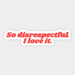 So disrespectful... I love it Sticker